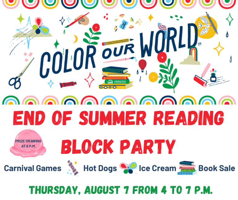 End of summer reading block party August 7 from 4 to 7 p.m. carnival games, hot dogs, ice cream, and books along with our prize drawing at 6 p.m.