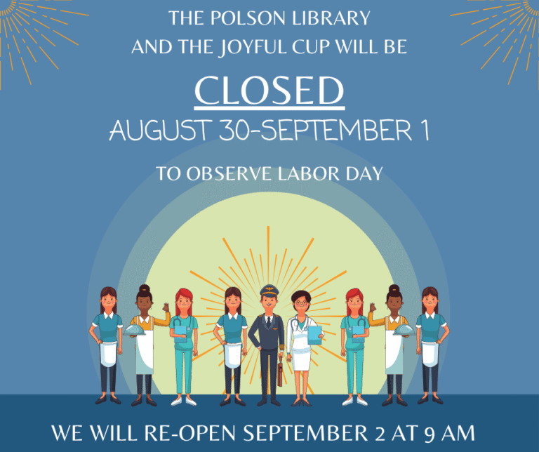 The Library and Joyful Cup will be closed August 30 through September 1 for the Labor Day Weekend.