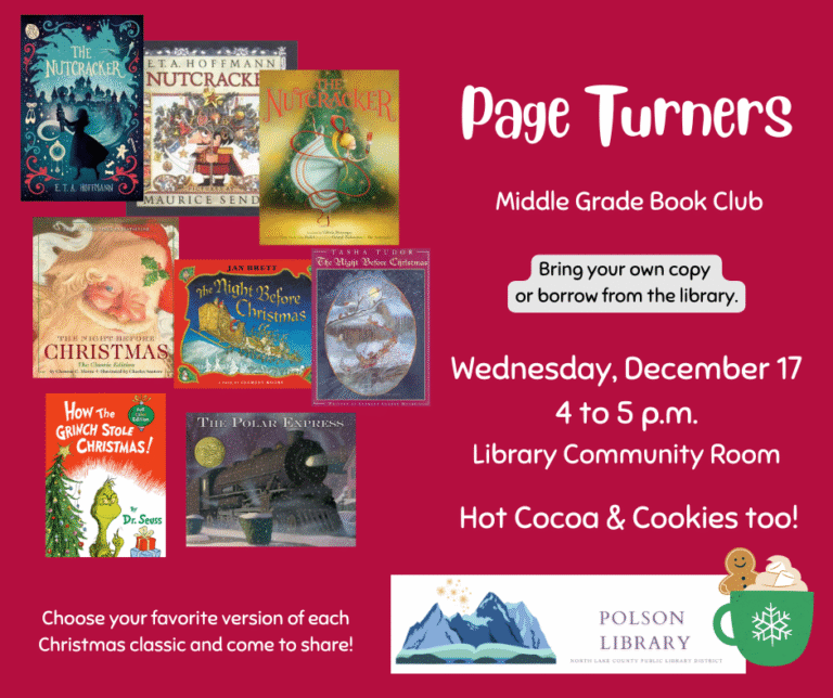 Page Turners youth book club December 17 at 4 p.m. Reading the Christmas classics such as The Nutcracker, Night Before Christmas, How the Grinch Stole Christmas and Polar Express. Cookies and cocoa will be served.