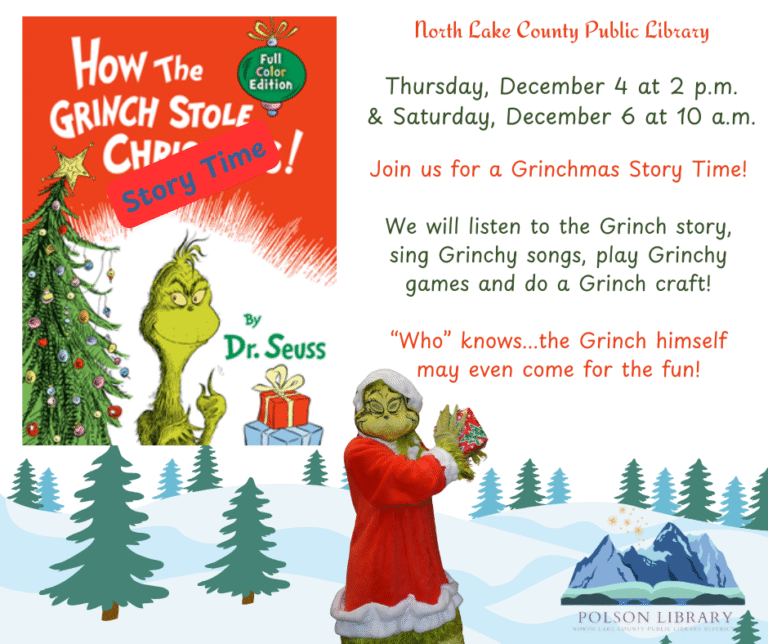 Grinch Storytime December 4 at 2p.m. and December 6 at 10 a.m. The Grinch may even make an appearance!