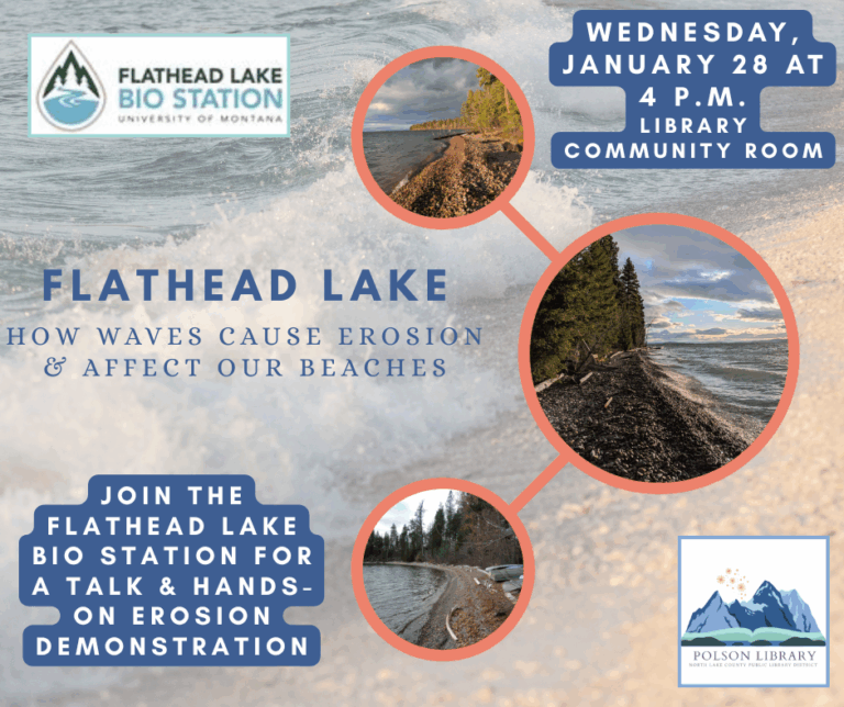 Flathead Lake Bio Station program on waves and erosion. January 28 at 4 p.m. in the library community room. There will be a hands-on demonstration.