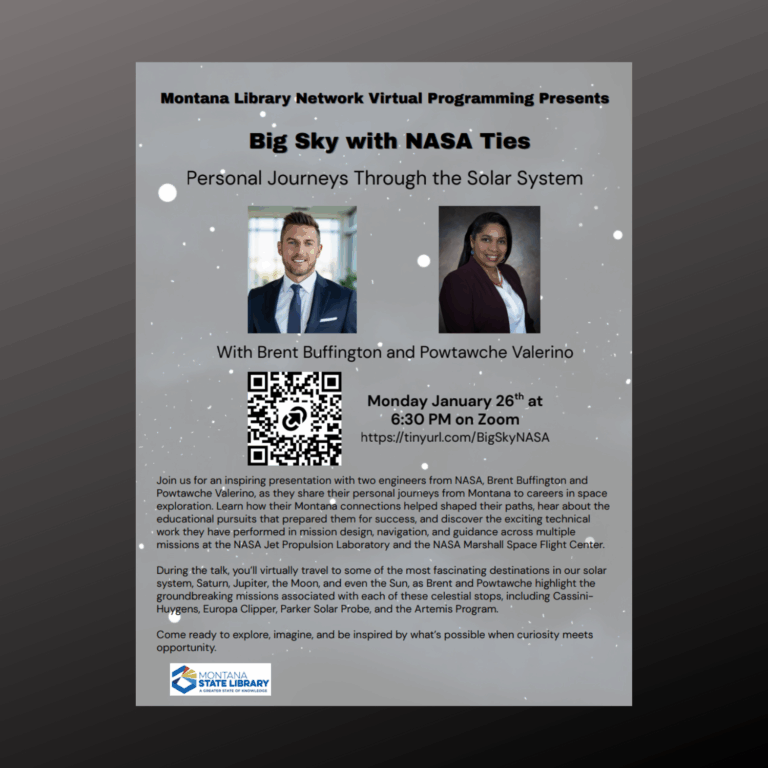 Montana Library Network virtual program "Big Sky with NASA Ties" personal journeys through the solar system with Brent Buffington and Powtawche Valerino on Monday January 26 at 6:30 p.m. via Zoom. Register at https://tinyurl.com/BigSkyNASA