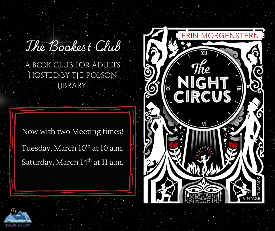 The Bookfest Club a book club for adults hosted by the Polson Library. Now with two meeting times! Tuesday, March 10 at 10 a.m. and Saturday, March 14 at 11 a.m. reading and discussing "The Night Circus" by Erin Morgenstern (image of book cover)