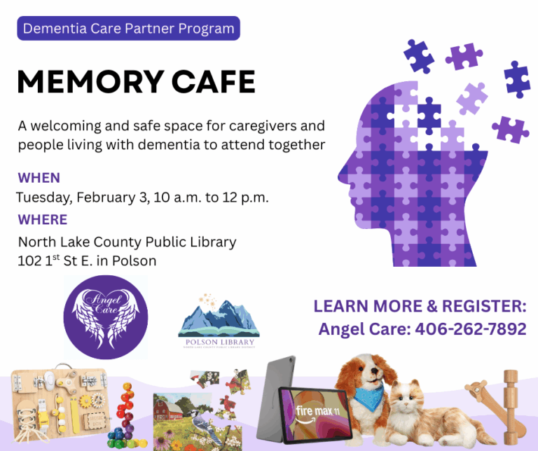 Dementia Care Partner Program Memory Cafe. A welcoming and safe space for caregivers and people living with dementia to attend together. When Tuesday, February 3 from 10 a.m. to 12 p.m. Where North Lake County Public Library 102 1st St E in Polson. Angel Care, Polson Library logos. Learn more and register: Angel Care: 406-262-7892. Images of several tactical toys and elements offered by the library.