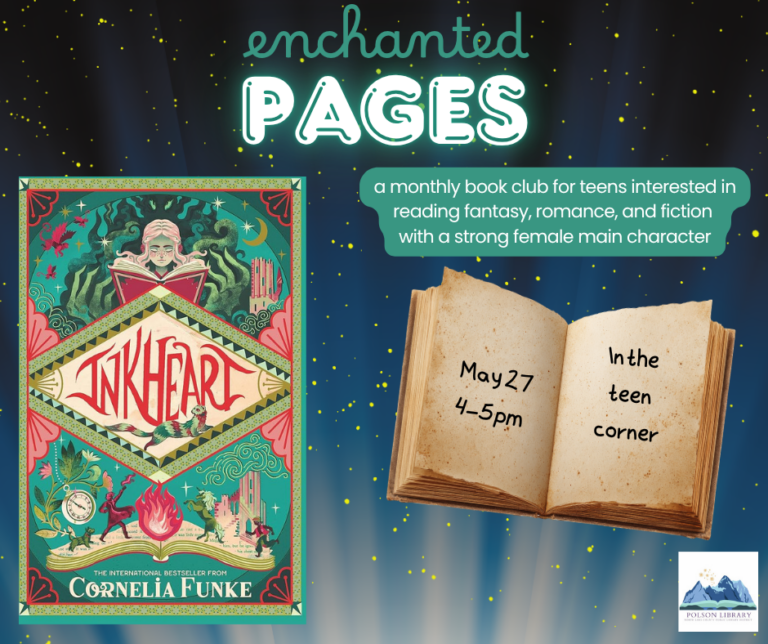 ENCHANTED PAGES MAY 27: Enchanted Pages will be meeting on May 27th from 4-5 pm in the teen corner to discuss Inkheart by Cornelia Funke. Enchanted Pages is a monthly book club for teens interested in reading fantasy, romance, and fiction with a strong female main character