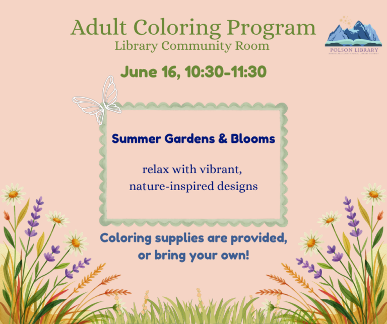 Adult Coloring Program: Summer Gardens & Blooms. Relax with vibrant, nature inspired designs. Coloring supplies are provided, or bring your own! June 16th, 10:30-11:30 a.m. in the Library Community Room.
