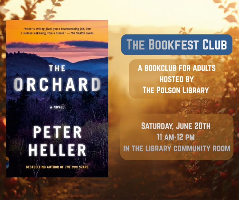 The Bookfest Club is a bookclub for adults hosted by The Polson Library. We will be discussing The Orchard a novel by Peter Heller on Saturday, June 20th from 11 a.m. to 12 p.m. in the Library Community Room.