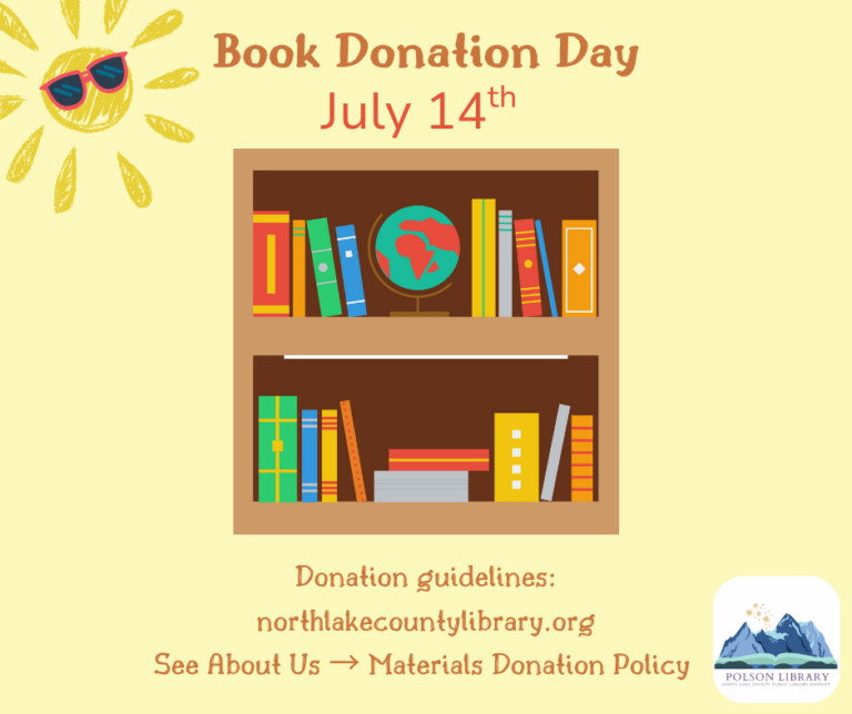 July 14th is our next Book Donation Day! Donation guidelines: northlakecountylibrary.org See About Us-Materials Donation Policy