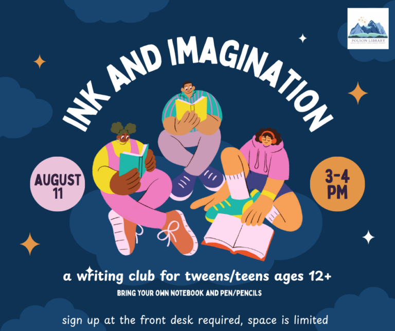Ink and Imagination August 11th 3:00-4:00 pm A writing club for tweens/teens ages 12+ Bring your own notebook/pens Sign up at the front desk is required, space is limited