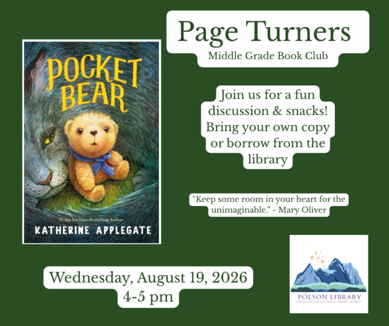 Page Turners Middle Grade Book Club reading Pocket Bear by Katherine Applegate. Join us for a fund discussion and snacks! Bring your own copy or borrow from the library. "Keep some room in your heart for the unimaginable." Mary Oliver Wednesday, August 19, 2026 4 to 5 p.m.