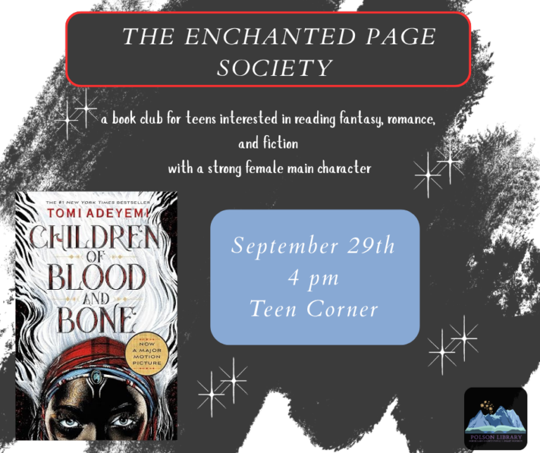 The Enchanted Page Society: a book club for teens interested in reading fantasy, romance, and fiction with a strong female main character We'll be discussing Children of Blood and Bone by Tomi Adeyemi on September 29th at 4 pm in the Teen Corner.