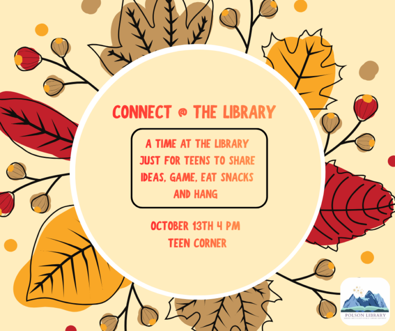 Connect @ the Library! A time at the library just for teens to share ideas, game, eat snacks, and hang. October 13th, 4 pm in the Teen Corner.