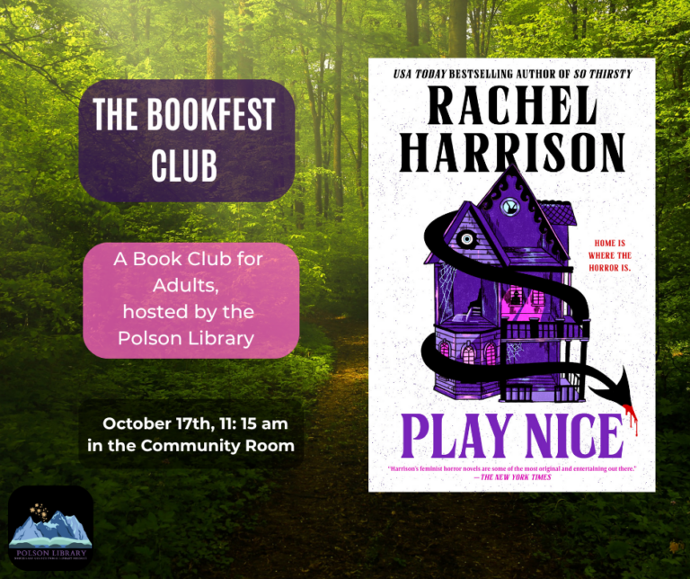 The Bookfest Club: A book club for adults, hosted by the Polson Library We'll meet on October 17th at 11:15 a.m. in the Community Room to discuss Rachel Harrison's book, Play Nice.