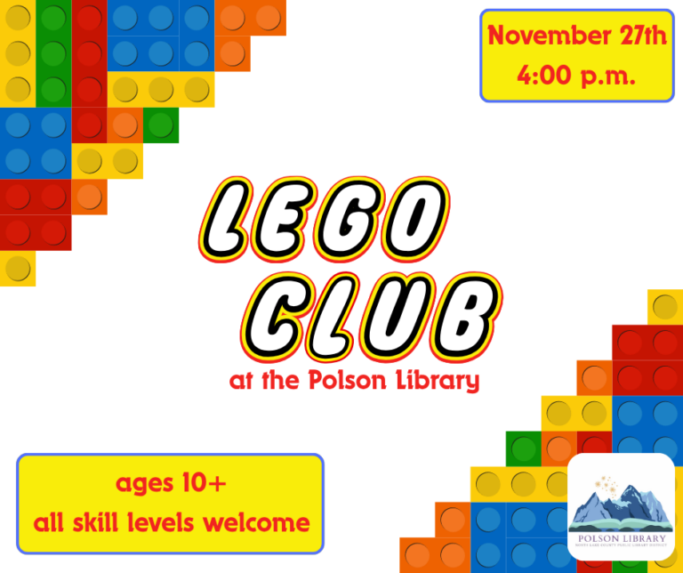 Lego Club at The Polson Library November 27th at 4 p.m. Ages 10+, all skill levels welcome