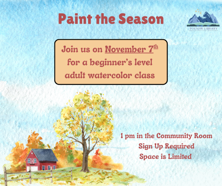 Paint the Season Join us on November 7th for a beginner's level adult watercolor class! 1 pm in the Community Room Sign up required, space is limited.